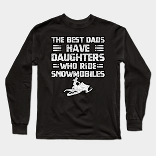 Distressed funny quote winter sports lovers The best dads have daughters who ride snowmobiles Long Sleeve T-Shirt